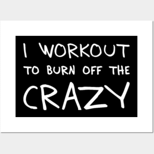 I Workout To Burn Off The Crazy Gnfrp Posters and Art